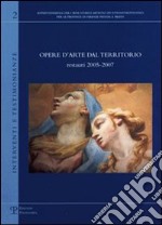 Opere d'arte dal territorio. Restauri 2005-2007