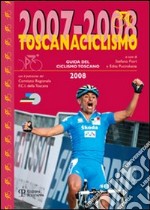 Toscanaciclismo 2007-2008. Guida del ciclismo toscano libro