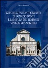 Gli strumenti astronomici di Egnazio Danti e la misura del tempo in Santa Maria Novella. Ediz. illustrata libro