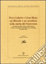 Piero Gobetti e Léon Blum: un liberale e un socialista nella storia del Novecento libro