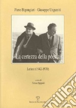 «La certezza della poesia». Lettere (1942-1970) libro