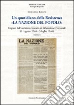 Un quotidiano della Resistenza. «La Nazione del Popolo». Organo del Comitato Toscano di Liberazione Nazionale (11 agosto 1944 - 3 luglio 1946) libro