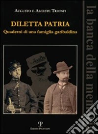 Diletta patria. Quaderni di una famiglia garibaldina libro