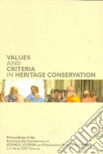 Values and Criteria in Heritage Conservation. Proceedings of the International Conference (Florence, March 2nd-4th 2007)