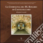 La Compagnia del Ss. Rosario di Castelvecchio. Restauri recenti libro