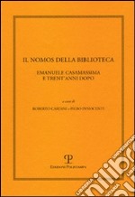 Il nomos della biblioteca. Emanuele Casamassima e trent'anni dopo. Atti del Convegno (Siena, 2-3 marzo 2001)