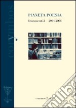 Pianeta poesia. Documenti. Vol. 2: 2004-2006 libro