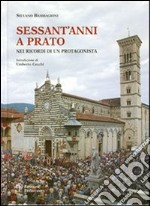 Sessant'anni a Prato. Nei ricordi di un protagonista libro