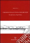 L'immagine della città e la voce dei poeti. Tre città: Genova, Napoli, Trieste libro di Nuti Franco