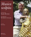 Musica scolpita. La musica di Mario Ruffini, la scultura di Giuseppe Gavazzi libro di Seidel M. (cur.)