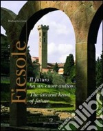 Fiesole. Il futuro ha un cuore antico. Ediz. italiana e inglese libro