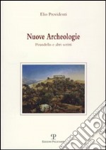 Nuove archeologie. Pirandello e altri scritti libro