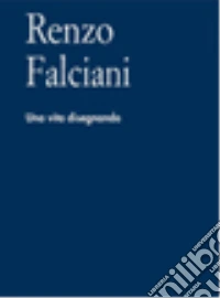 Renzo Falciani. Una vita disegnando. Ediz. illustrata libro