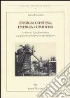 Energia contesa, energia condivisa. La Francia, il problema tedesco e la questione carbonifera nei due dopoguerra libro di Fasanaro Laura