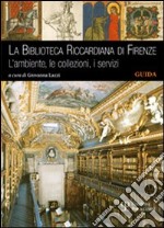 La Biblioteca Riccardiana di Firenze. L'ambiente, le collezioni, i servizi libro