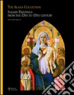 The Alana collection (Newark, Delaware, Usa). Italian paintings from the 13th to 15th century. Ediz. illustrata libro