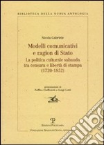 Modelli comunicativi e ragion di Stato. La politica culturale sabauda tra censura e libertà di stampa (1720-1852) libro