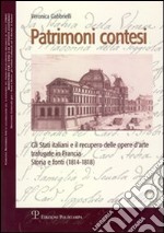 Patrimoni contesi. Gli Stati italiani e il recupero delle opere d'arte trafugate in Francia. Storia e fonti (1814-1818)