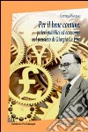 Per il bene comune. Poteri pubblici ed economia nel pensiero di Giorgio La Pira libro di Pagliai Letizia