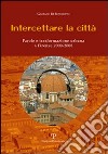 Intercettare la città. Parole e trasformazione urbana a Firenze (2000-2008) libro di Di Benedetto Gaetano