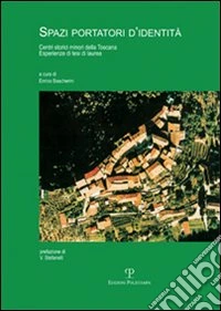Spazi portatori d'identità. Centri storici minori della Toscana. Esperienze di tesi di laurea libro