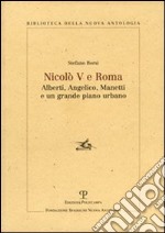 Nicolò V e Roma. Alberti, Angelico, Manetti e un grande piano urbano libro