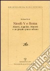 Nicolò V e Roma. Alberti, Angelico, Manetti e un grande piano urbano libro