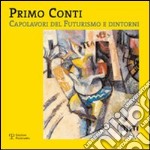 Primo Conti. Capolavori del futurismo e dintorni. Ediz. illustrata libro