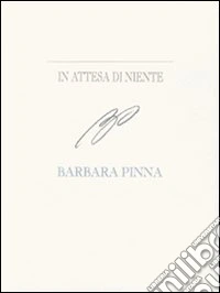 In attesa di niente. Barbara Pinna. Ediz. italiana e inglese libro