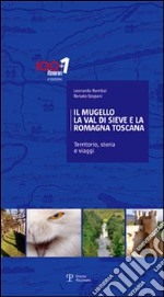 Il Mugello, la Val di Sieve e la Romagna Toscana. Territorio, storia e viaggi