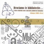 Bruciamo le biblioteche? Il libro futurista nelle collezioni pubbliche fiorentine. Album 1909-1944 libro