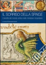 Il sorriso della sfinge. L'eredità del mondo antico nelle miniature riccardiane libro