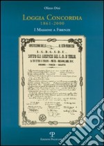 Loggia Concordia (1861-2000). I massoni a Firenze libro