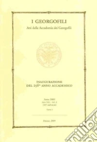 I Georgofili. Atti della Accademia dei Georgofili. Vol. 6/1: Inaugurazione del 256° anno accademico (Firenze, 21 marzo 2009) libro