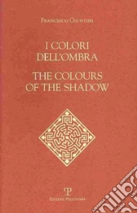 I colori dell'ombra-The colours of the shadow. Ediz. bilingue libro