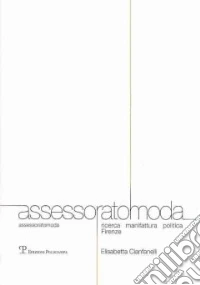 Assessoratomoda. Ricerca manifattura politica Firenze libro