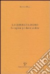 La certezza di Dio. Le ragioni per dover credere libro