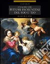 Catalogo dei pittori fiorentini del '600 e '700. Trecento artisti. Biografie e opere. Ediz. illustrata libro