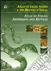 Atlante degli anfibi e dei rettili d'Italia-Atlas of Italian amphibians and reptiles. Ediz. bilingue libro