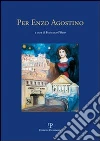 Per Enzo Agostino. Atti del convegno di studi sull'opera del poeta Enzo Agostino libro