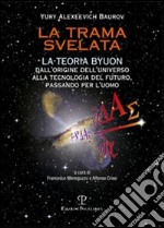 La trama svelata. La teoria Byuon. Dall'origine dell'universo alla tecnologia del futuro, passando per l'uomo