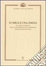 Le mille e una lingua. Atti delle tornate dell'accademia degli incamminati sulla lingua italiana libro