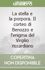 La stella e la porpora. Il corteo di Benozzo e l'enigma del Virgilio riccardiano libro