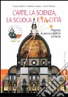 L'arte, la scienza, la scuola e la città. Proposte di percorsi didattici a Firenze. Con CD-ROM libro