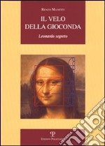 Il velo della Gioconda. Leonardo segreto libro