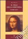 Il velo della Gioconda. Leonardo segreto libro