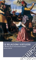 Le relazioni virtuose. Il Museo della Collegiata d'Empoli per gli Uffizi. Catalogo della mostra (Empoli, 25 giugno-3 novembre 2012). Ediz. illustrata. Vol. 2 libro