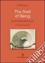 The shell of being. Poems for Piero della Francesca. Ediz. illustrata libro