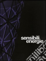 Sensibili energie. Ediz. illustrata libro