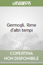 Germogli. Rime d'altri tempi libro